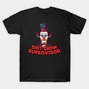 Shit Show Supervisor - sarcastic gift idea T-Shirt